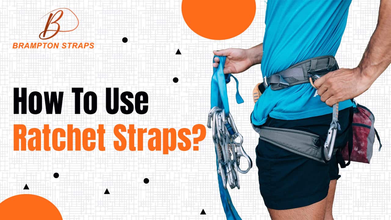 Securing With Racthet How To Safely Use Ratchet Straps for Secure Loads?